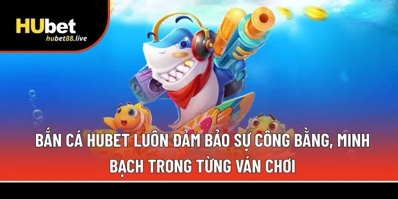Bắn cá Hubet 