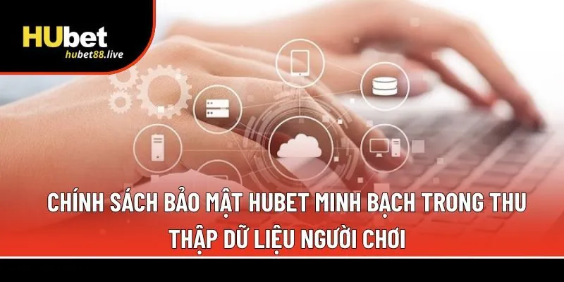 Chính sách bảo mật Hubet minh bạch 