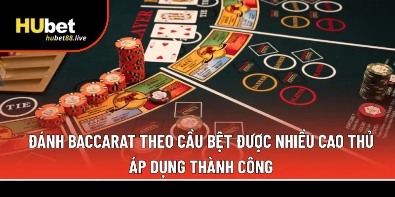 Đánh baccarat theo cầu bệt 