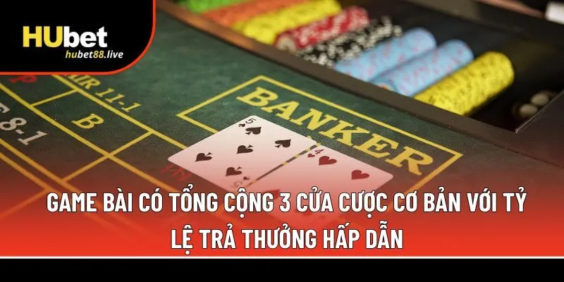 Game bài có tổng cộng 3 cửa cược 