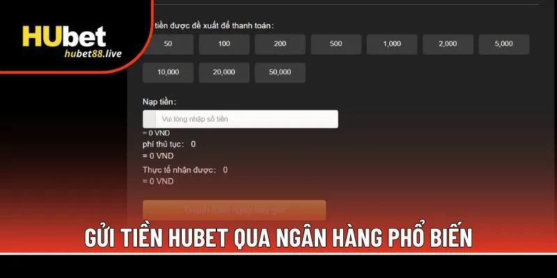 Gửi tiền Hubet qua ngân hàng phổ biến