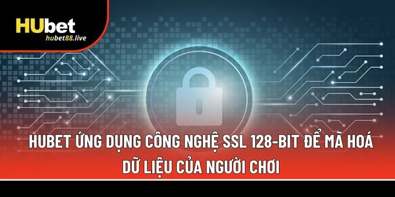 Hubet ứng dụng công nghệ SSL 128-bit 