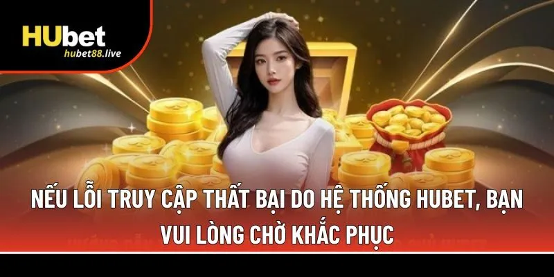  lỗi truy cập thất bại do hệ thống Hubet, 