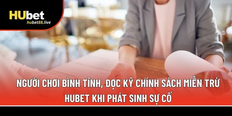 đọc kỹ chính sách miễn trừ Hubet 